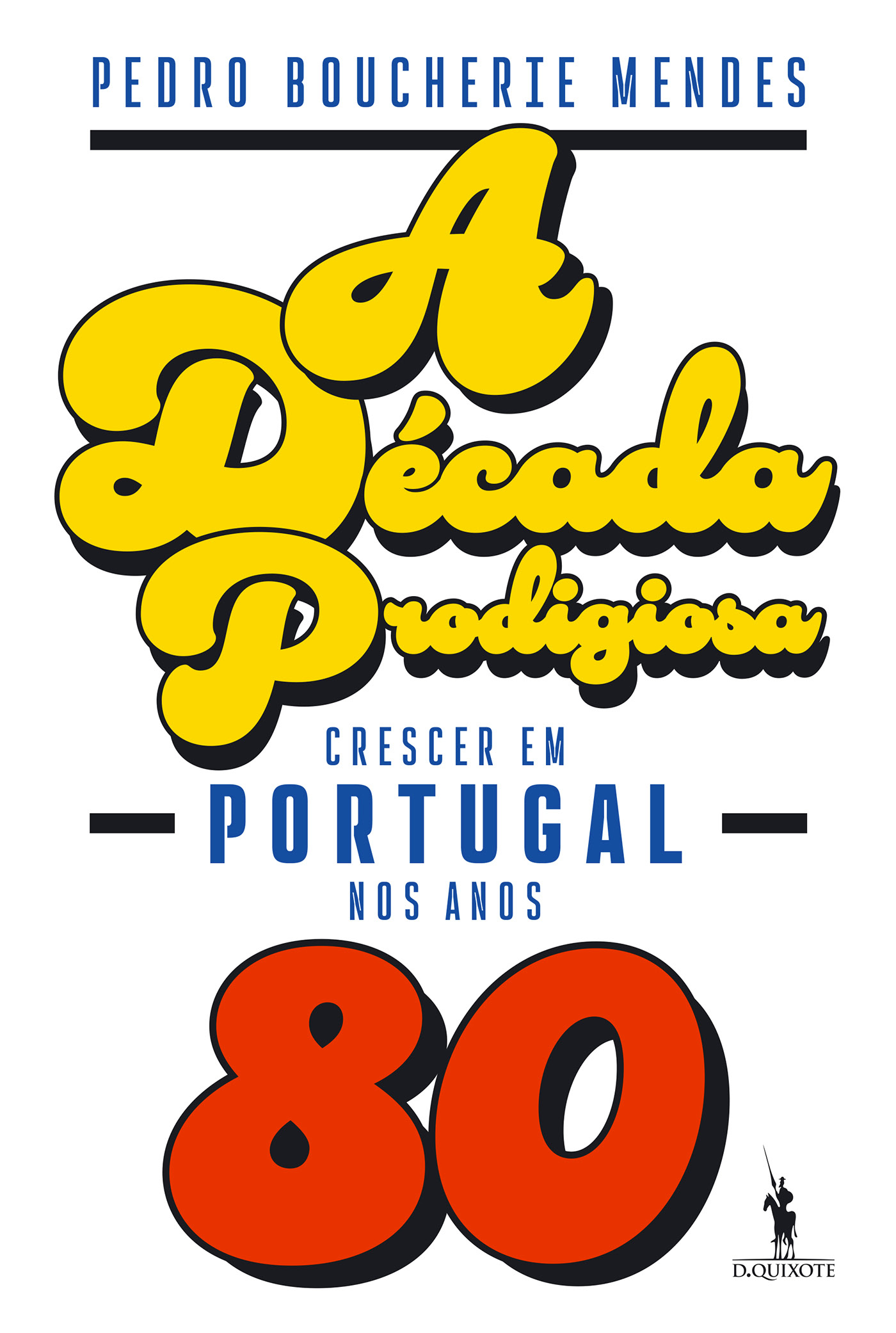 A Década Prodigiosa - Crescer em Portugal nos Anos Oitenta